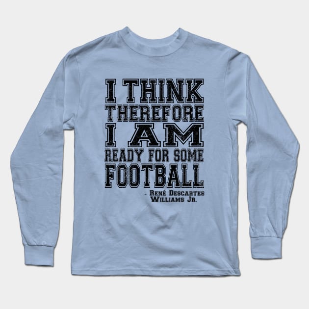 I Think Therefore I Am Ready For Some Football - black Long Sleeve T-Shirt by jadbean